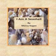 I Am a Seashell di Marcy J. Kagan edito da Createspace