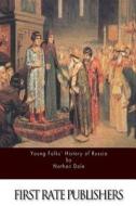 Young Folks' History of Russia di Nathan Dole edito da Createspace
