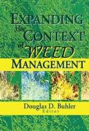 Expanding the Context of Weed Management di Douglas (Michigan State University Buhler edito da Taylor & Francis Ltd