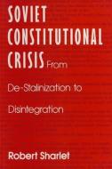 Soviet Constitutional Crisis di Robert Sharlet edito da Taylor & Francis Inc