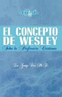 El Concepto de Wesley Sobre La Perfecci N Cristiana di Leo George Cox edito da Casa Nazarena de Publicaciones