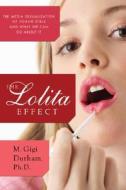 The Lolita Effect: The Media Sexualization of Young Girls and What You Can Do Aboutit di M. Gigi Durham edito da Overlook Press