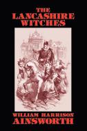 The Lancashire Witches di William Harrison Ainsworth edito da Wildside Press