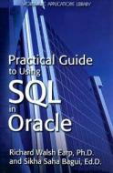 Practical Guide To Using SQL In Oracle di Dr. Richard Earp, Sikha Bagui edito da Jones and Bartlett Publishers, Inc