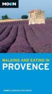 Walking And Eating In Provence di James Lasdun, Pia Davis edito da Avalon Travel Publishing