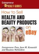 How To Sell Health And Beauty Products On E-bay di Joan M. Kanavich, Roxanne Richardson, Entrepreneur Press edito da Entrepreneur Press