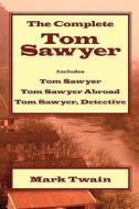 The Complete Tom Sawyer di Mark Twain edito da Waking Lion Press