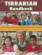 The Tibrarian Handbook: A Teacher-Librarian's Guide to Transforming the Library Into a Center of Learning di Christine Varachi edito da Upstart Books