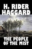 The People of the Mist by H. Rider Haggard, Fiction, Fantasy, Action & Adventure, Fairy Tales, Folk Tales, Legends & Myt di H. Rider Haggard edito da Aegypan