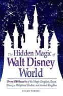 The Hidden Magic Of Walt Disney World di Susan Veness edito da Adams Media Corporation