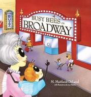 Busy Bees On Broadway di M. Maitland DeLand edito da Greenleaf Book Group
