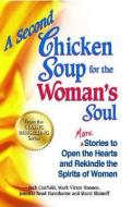 A Second Chicken Soup for the Woman's Soul: More Stories to Open the Hearts and Rekindle the Spirits of Women di Jack Canfield, Mark Victor Hansen, Jennifer Read Hawthorne edito da CHICKEN SOUP FOR THE SOUL