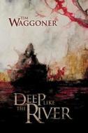 Deep Like the River di Tim Waggoner edito da Dark Regions Press