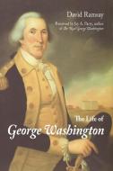 The Life Of George Washington di David Ramsay edito da Stonewell Press