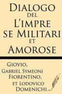 Dialogo del L'Impre Se Militari Et Amorose di Giovio, Gabriel Symeoni Fiorentino, Lodovico Domenichi edito da Windham Press