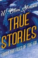 True Stories from the Files of the FBI di W. Cleon Skousen edito da Ensign Publishing Company