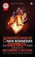 8 Mistakes Made by New Businesses That Destroy Their Chances of Becoming a Success.: (and 3 Tips to Help You Grow Your B di Aaron Loke edito da HARPERCOLLINS 360