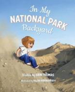 In My National Park Backyard di Erin Thomas edito da MASCOT BOOKS