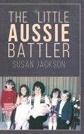 The Little Aussie Battler di SUSAN JACKSON edito da Lightning Source Uk Ltd