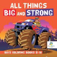 All Things Big and Strong | Boys Coloring Books 8-10 di Educando Kids edito da Educando Kids