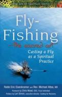 Fly Fishing--The Sacred Art: Casting a Fly as Spiritual Practice di Eric Eisenkramer, Micheal Attas edito da SKYLIGHT PATHS