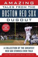 Amazing Tales from the Boston Red Sox Dugout di Jim Prime, Bill Nowlin edito da Sports Publishing LLC
