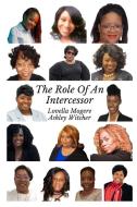 The Role Of An Intercessor Vol 1 - Ashleyw di Lovella Mogere, Ashley Whitcher edito da Lulu.com