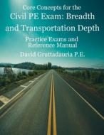CIVIL PE EXAM BREADTH AND TRANSPORTATION di DAVID GRUTTADAURIA edito da LIGHTNING SOURCE UK LTD