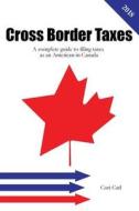CROSS BORDER TAXES: A COMPLETE GUIDE TO di CORI CARL edito da LIGHTNING SOURCE UK LTD