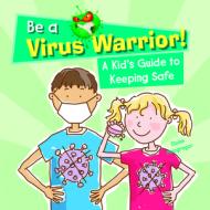 Be a Virus Warrior! a Kid's Guide to Keeping Safe di Eloise Macgregor edito da POWERKIDS PR