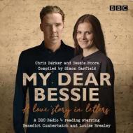 My Dear Bessie: A Love Story In Letters di Chris Barker, Bessie Moore edito da Bbc Worldwide Ltd