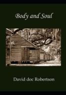 BODY AND SOUL di DAVID DOC ROBERTSON edito da LIGHTNING SOURCE UK LTD