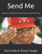SEND ME di Bryan Vaught, Paul Gable edito da INDEPENDENTLY PUBLISHED