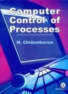 Computer Control Of Processes di M. Chidambaram edito da Alpha Science International Ltd