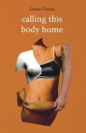 Calling This Body Home di Grace Cohen edito da Burning Eye Books