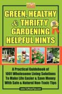 Green, Healthy & Thrifty Gardening Helpful Hints: A Practical Guidebook of 1001 Wholesome Living Solutions to Make Life  di Tui Rose edito da CCB PUB
