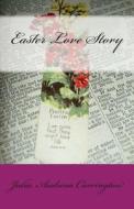 Easter Love Story di Julia Audrina Carrington edito da God's Glory Publishing House
