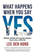 What happens when you say yes di Lee den Hond edito da Burnet Media