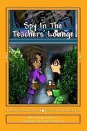 Spy in the Teachers' Lounge di Bea Tomaselli Tiritilli edito da A B M Publications