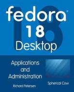 Fedora 18 Desktop: Applications and Administration di Richard Petersen edito da Surfing Turtle Press