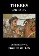 Thebes 338 B.C.E. di Mallon Edward Mallon edito da Outskirts Press