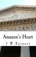 Amazon's Heart di I. W. Earnest edito da Createspace Independent Publishing Platform