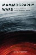 Mammography Wars: Analyzing Attention in Cultural and Medical Disputes di Asia Friedman edito da RUTGERS UNIV PR