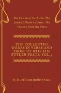 The Collected Works in Verse and Prose of William Butler Yeats, Vol. 3: The Countess Cathleen. the Land of Heart's Desire. the Unicorn from the Stars di W. B. (William Butler) Yeats edito da Createspace Independent Publishing Platform