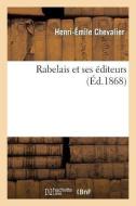 Rabelais Et Ses Éditeurs di Chevalier-H-E edito da HACHETTE LIVRE