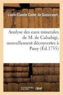 Analyse Des Eaux Minerales de M. de Calsabigi, Nouvellement D couvertes Passy di Cadet de Gassicourt-L-C edito da Hachette Livre - Bnf