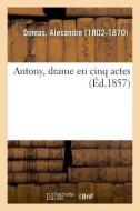 Antony, Drame En Cinq Actes di Alexandre Dumas edito da Hachette Livre - BNF