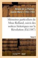 M moires Particuliers de Mme Rolland, Suivis Des Notices Historiques Sur La R volution di Roland de la Platiere-J edito da Hachette Livre - BNF