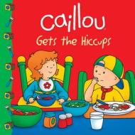 Caillou Gets the Hiccups di Sarah Margaret Johanson edito da Chouette Editions