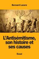 L'Antisémitisme, son histoire et ses causes di Bernard Lazare edito da Prodinnova